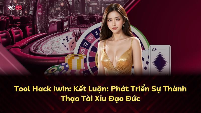 Tool Hack Iwin: Kết Luận: Phát Triển Sự Thành Thạo Tài Xỉu Đạo Đức