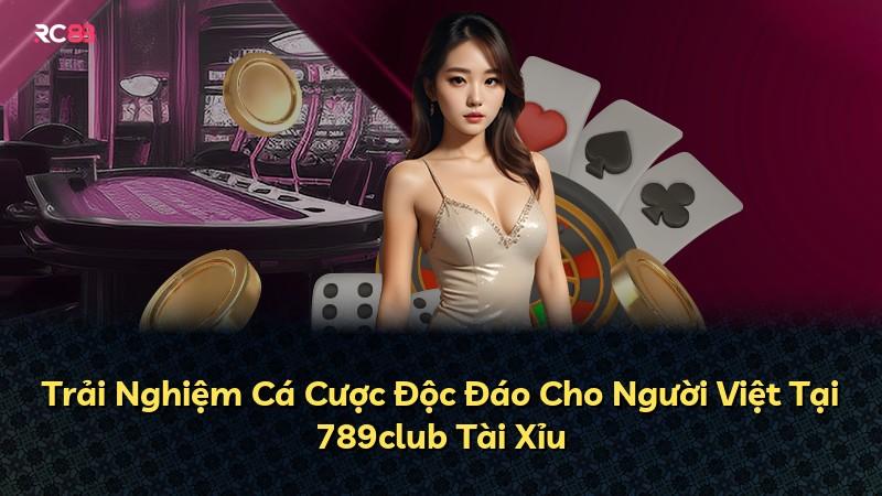 Trải Nghiệm Cá Cược Độc Đáo Cho Người Việt Tại 789club Tài Xỉu