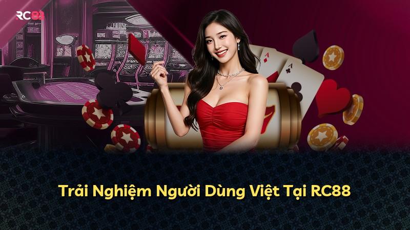 Trải Nghiệm Người Dùng Việt Tại RC88