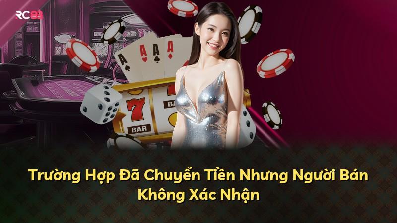 Trường Hợp Đã Chuyển Tiền Nhưng Người Bán Không Xác Nhận