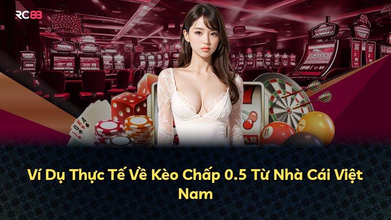Ví Dụ Thực Tế Về Kèo Chấp 0.5 Từ Nhà Cái Việt Nam