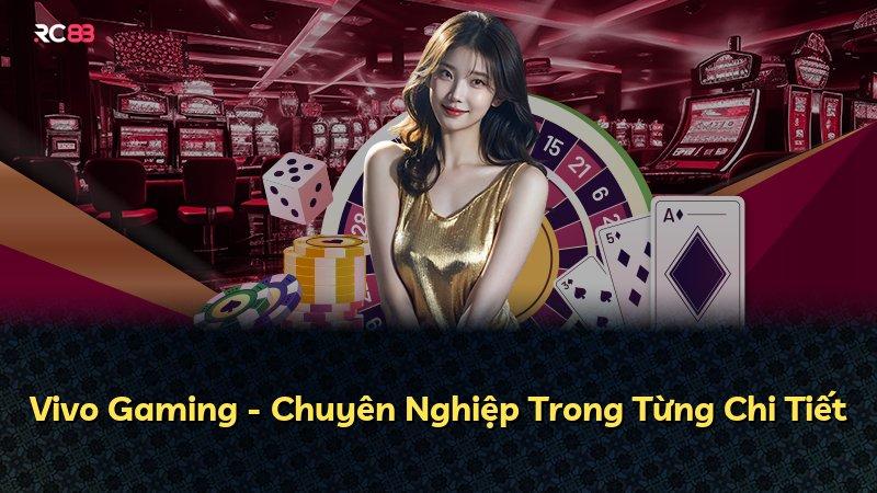 Vivo Gaming - Chuyên Nghiệp Trong Từng Chi Tiết