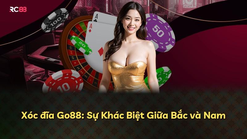 Xóc đĩa Go88: Sự Khác Biệt Giữa Bắc và Nam