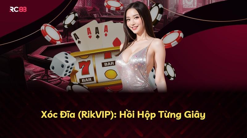 Xóc Đĩa (RikVIP): Hồi Hộp Từng Giây