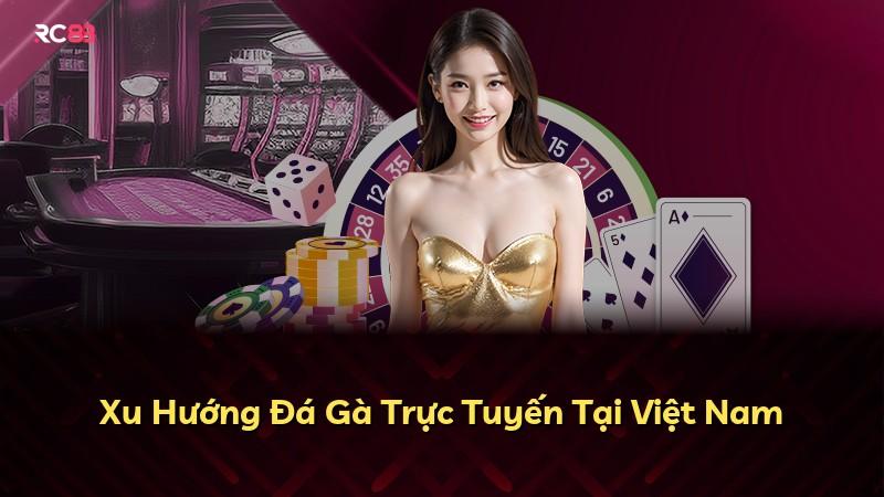 Xu Hướng Đá Gà Trực Tuyến Tại Việt Nam