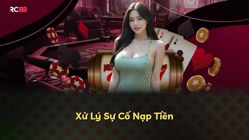 Xử Lý Sự Cố Nạp Tiền