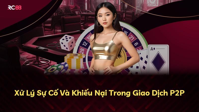 Xử Lý Sự Cố Và Khiếu Nại Trong Giao Dịch P2P