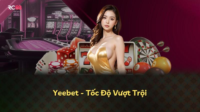 Yeebet - Tốc Độ Vượt Trội